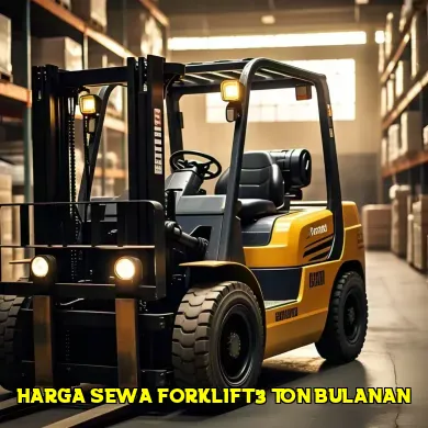 Mengetahui harga sewa forklift 3 ton bulanan yang kompetitif